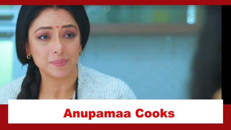 Anupamaa Spoiler: Anupamaa cooks in Anuj's kitchen 876951