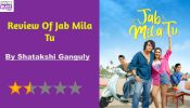 Jab Mila Tu Review: A Poorly Executed Recipe For Disaster