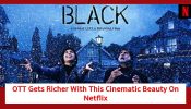 ‘Black’ Flavour Rocks: OTT Gets Richer With This Cinematic Beauty On Netflix