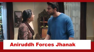 Jhanak Spoiler: Aniruddh forces Jhanak to obey his orders