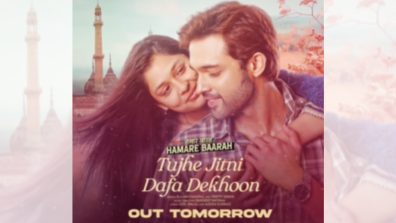 ‘After the thunderous response to Hamare Baarah teaser- Get ready for the romantic song ‘Tujhe Jitni Dafa Dekhoon’! The Song Out Tomorrow