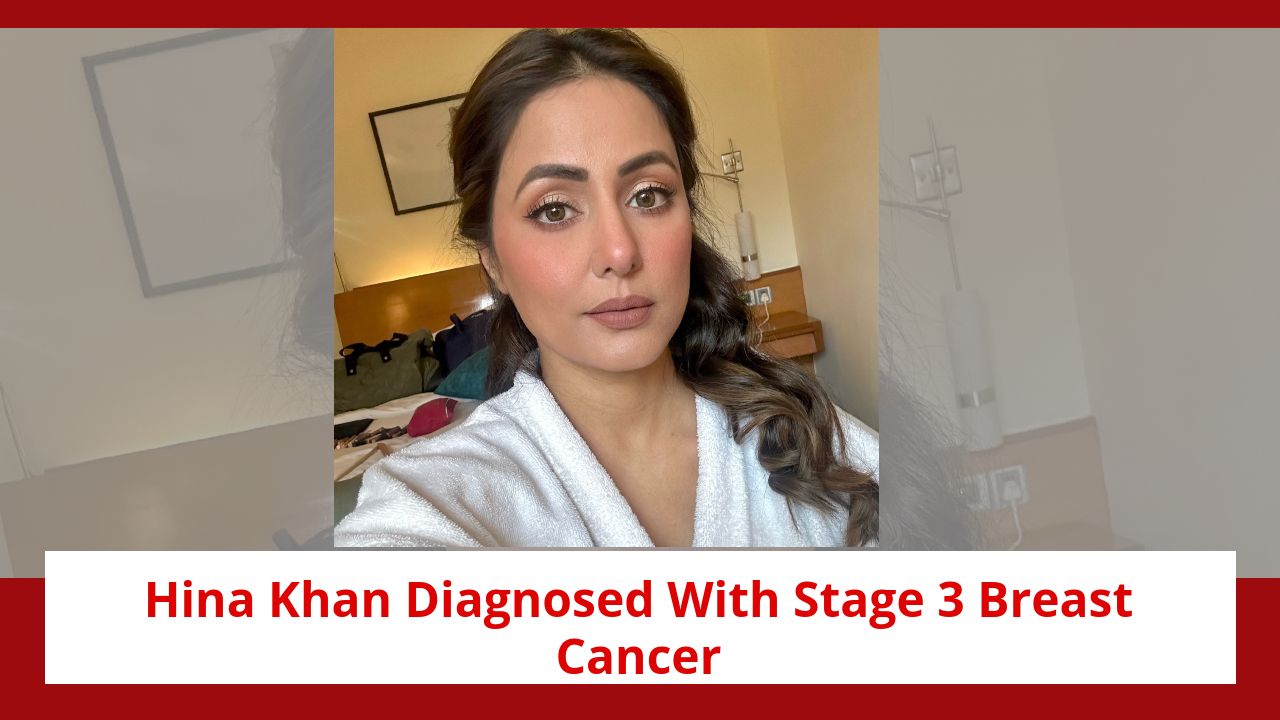 Hina Khan Diagnosed With Stage 3 Breast Cancer; Seeks Prayers And Privacy 903554