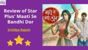 Review of Star Plus' Maati Se Bandhi Dor: Realistic in its rustic appeal, can do better with characterizations 898769