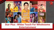 Star Plus Knows The Pulse Of Viewers; Has The Midas Touch For Wholesome Entertainment 899893