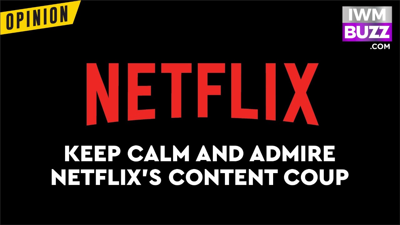 Keep Calm And Admire Netflix's Content Coup 914666