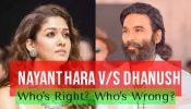 Nayanthara vs Dhanush Battle: Who's Right & Who's Wrong? The Debate 926273