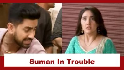 Suman Indori Upcoming Twist: Chandrakant Mittal and family in trouble; Suman gets into a problem