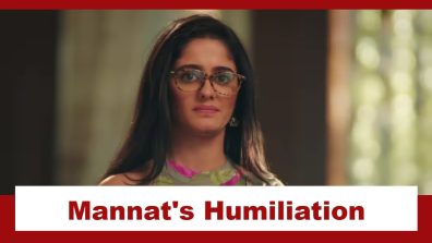 Mannat Har Khushi Paane Ki Upcoming Twist: Mannat faces humiliation; Puneet puts her on a cleaning job