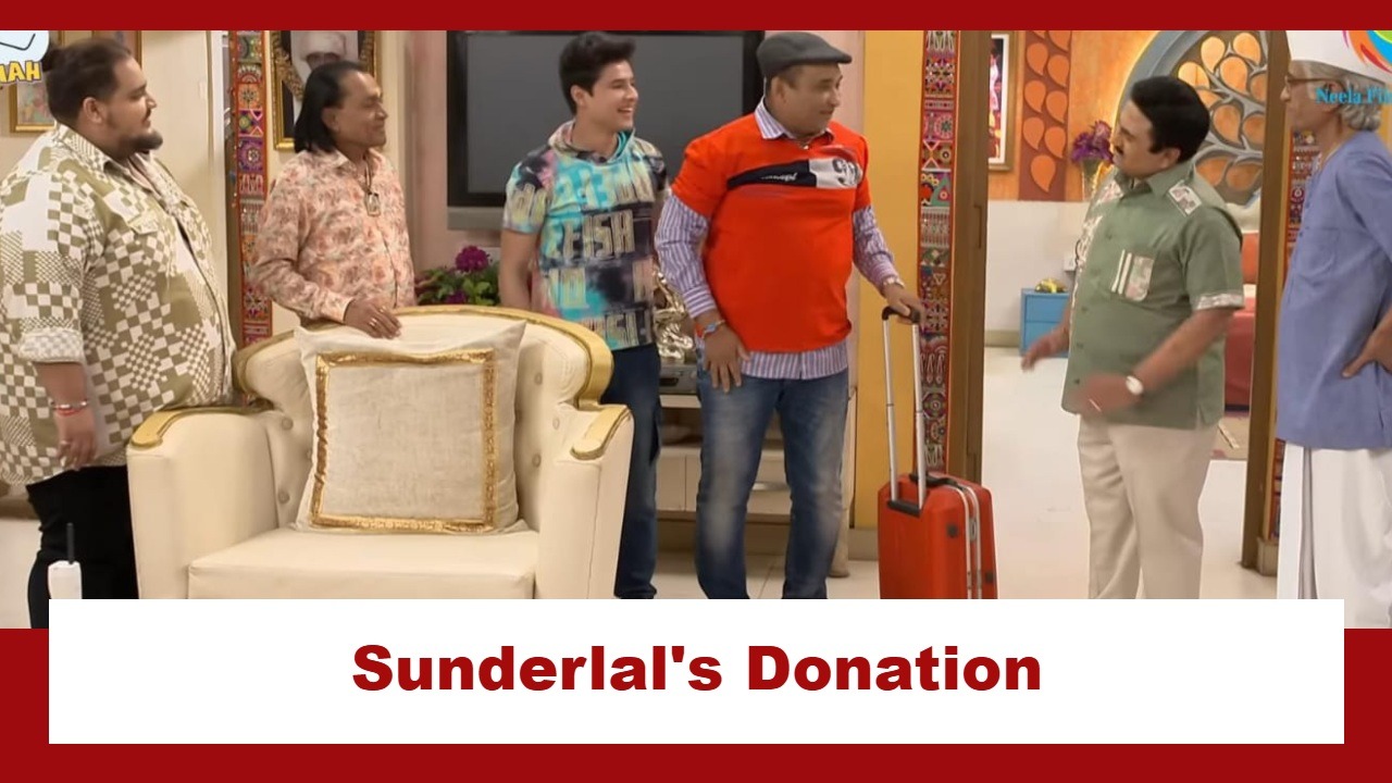 Taarak Mehta Ka Ooltah Chashmah Upcoming Twist: Bapuji gets back; Sunderlal reveals his donation intent 933376