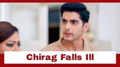 Dil Ko Tumse Pyaar Hua Upcoming Twist: Chirag falls ill; Chandni and Ragini take care of him